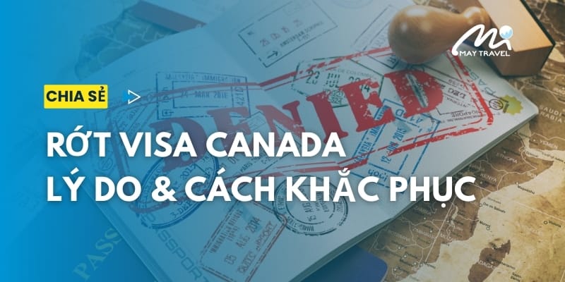 Rớt visa du lịch Canada: Lý do và cách khắc phục