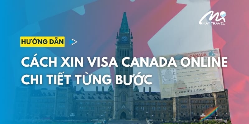 Hướng dẫn xin visa Canada online mới nhất 2024