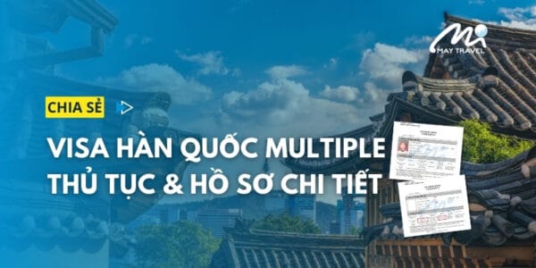 Visa Hàn Multiple 5 năm, 10 năm: Điều kiện & Hồ sơ chi tiết