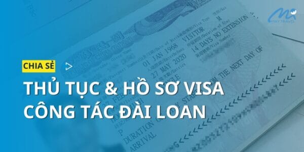 Thủ tục & Hồ sơ xin visa công tác Đài Loan chi tiết 2024